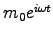 $m_0 e^{i \omega t}$