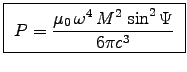 \fbox{ ${\displaystyle
P = {\muz \, \omega^4 \, M^2 \, \sin^2\Psi \over 6\pi c^3} }$\ }