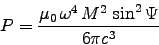 \begin{displaymath}
P = {\muz \, \omega^4 \, M^2 \, \sin^2\Psi \over 6\pi c^3}
\end{displaymath}