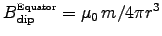 $B_{\rm dip}^{\scriptscriptstyle\rm Equator}
= \muz\, m /4\pi r^3$