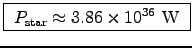 \fbox{ $P_{\rm star} \approx 3.86\times10^{36}$~W }