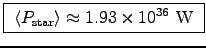 \fbox{ $\langle P_{\rm star} \rangle \approx 1.93\times10^{36}$~W }
