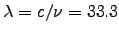 $\lambda = c/\nu = 33.3$