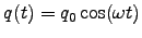 $q(t) = q_0 \cos(\omega t)$