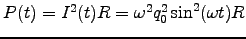 $P(t) = I^2(t) R = \omega^2 q_0^2 \sin^2(\omega t) R$