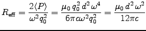 ${\displaystyle
R_{\rm eff} = {2 \langle P \rangle \over \omega^2 q_0^2}
= { . . . 
 . . . ,\omega^4 \over 6\pi c \omega^2 q_0^2}
= {\muz\,d^2\,\omega^2\over 12\pi c}
}$