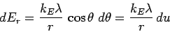 \begin{displaymath}
dE_r = {k_E \lambda \over r} \, \cos \theta \; d\theta
= {k_E \lambda \over r} \, du
\end{displaymath}