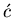 $\acute{c}$