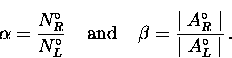 \begin{displaymath}
\alpha = \frac{N_{R}^{\circ}}{N_{L}^{\circ}}
\; \; \; \; \h...
...frac{ \mid A_{R}^{\circ} \mid }{ \mid A_{L}^{\circ} \mid } \, .\end{displaymath}