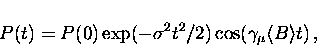 \begin{displaymath}
P(t) = P(0) \exp(- \sigma^2 t^2 /2)
\cos(\gamma_{\mu} \langle B \rangle t) \, ,\end{displaymath}