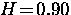 $H \! = \! 0.90$