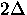 $2 \Delta$