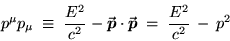 \begin{displaymath}p^\mu p_\mu \; \equiv \; {E^2 \over c^2} - \Vec{p} \cdot \Vec{p}
\; = \; {E^2 \over c^2} \, - \, p^2
\end{displaymath}