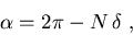 \begin{displaymath}\alpha = 2 \pi - N \, \delta \; ,
\end{displaymath}