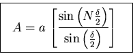 \begin{displaymath}\mbox{
\fbox{ \rule[-1.0\baselineskip]{0pt}{2.5\baselineskip . . . 
 . . . 
\over \sin \left( \delta \over 2 \right) \right]
}$ ~
} }
\end{displaymath}