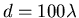 $d = 100 \lambda$