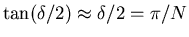 $\tan(\delta/2) \approx \delta/2 = \pi/N$