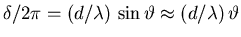 $\delta/2\pi = (d/\lambda) \, \sin \vartheta
\approx (d/\lambda) \, \vartheta$